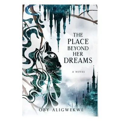 "The Place Beyond Her Dreams" - "" ("Aligwekwe Oby")