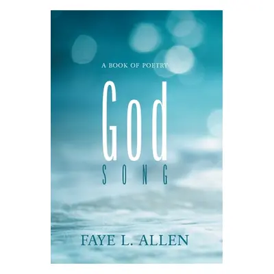 "God Song: A Book of Poetry" - "" ("Allen Faye L.")