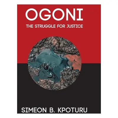 "Ogoni: The Struggle for Justice" - "" ("Kpoturu Simeon B.")