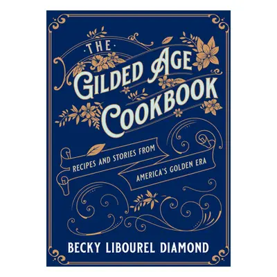 "The Gilded Age Cookbook: Recipes and Stories from America's Golden Era" - "" ("Diamond Becky Li