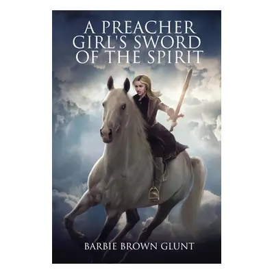 "A Preacher Girl's Sword Of The Spirit" - "" ("Glunt Barbie Brown")