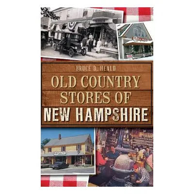 "Old Country Stores of New Hampshire" - "" ("Heald Bruce D.")