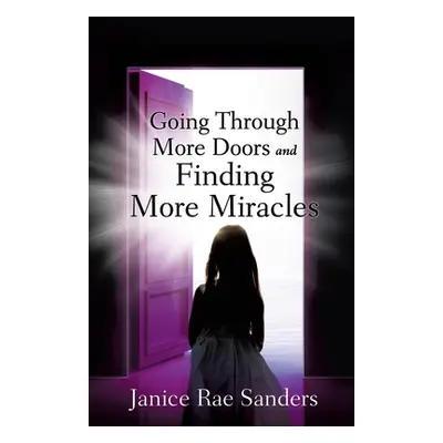 "Going Through More Doors and Finding More Miracles" - "" ("Sanders Janice Rae")