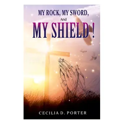 "My Rock, My Sword, My Shield" - "" ("Porter Cecilia D.")