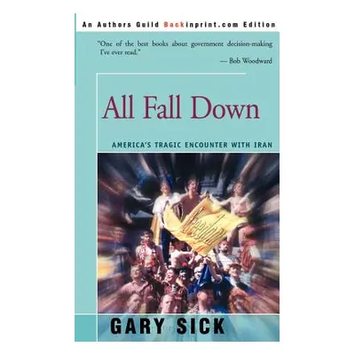 "All Fall Down: America's Tragic Encounter with Iran" - "" ("Sick Gary G.")