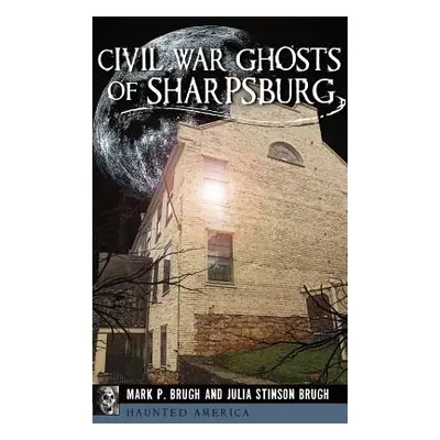 "Civil War Ghosts of Sharpsburg" - "" ("Brugh Julia Stinson")