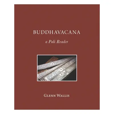 "Buddhavacana: A Pali Reader" - "" ("Wallis Glenn")