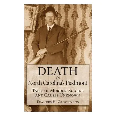 "Death in North Carolina's Piedmont: Tales of Murder, Suicide and Causes Unknown" - "" ("Casstev