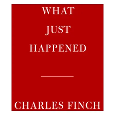 "What Just Happened: Notes on a Long Year" - "" ("Finch Charles")