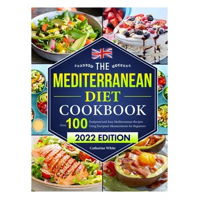 "The Mediterranean Diet Cookbook: Over 100 Foolproof and Easy Mediterranean Recipes Using Europe