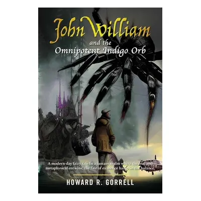 "John William and the Omnipotent Indigo Orb: A modern-day fairy tale In a fantasy realm where th