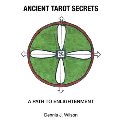 "Ancient Tarot Secrets: A Path to Enlightenment" - "" ("Wilson Dennis J.")