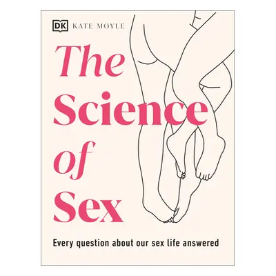 "The Science of Sex: Every Question about Your Sex Life Answered" - "" ("Moyle Kate")