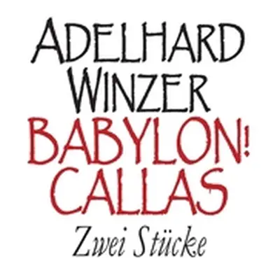 "Babylon! - Callas: Zwei Stcke" - "" ("Winzer Adelhard")