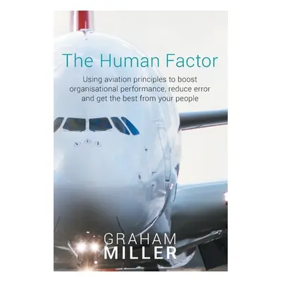 "The Human Factor: Using aviation principles to boost organisational performance, reduce error a