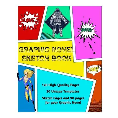 "Graphic Novel Sketch Book: Create Your Own Phenomenal Graphic Novels" - "" ("Nutman Kaye")