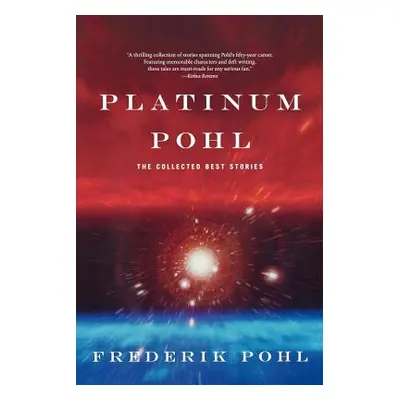 "Platinum Pohl: The Collected Best Stories" - "" ("Pohl Frederik")