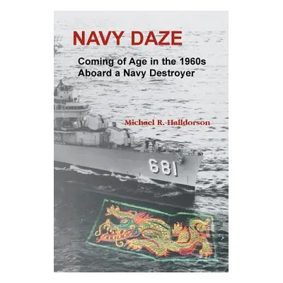 "Navy Daze: : Coming of Age in the 1960s Aboard a Navy Destroyer" - "" ("Halldorson Michael R.")