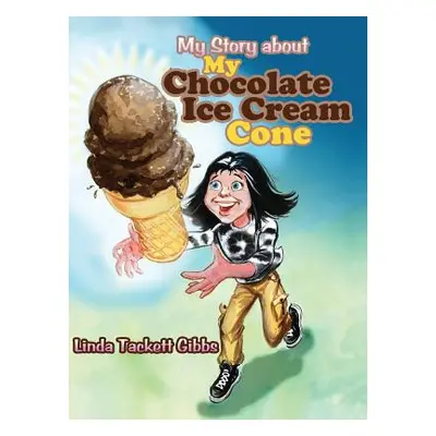 "My Story about My Chocolate Ice Cream Cone" - "" ("Gibbs Linda Tackett")