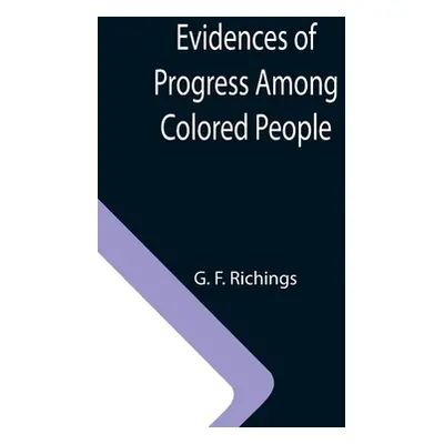 "Evidences of Progress Among Colored People" - "" ("F. Richings G.")