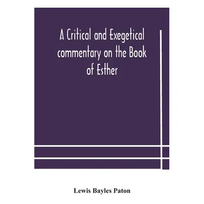 "A critical and exegetical commentary on the Book of Esther" - "" ("Bayles Paton Lewis")