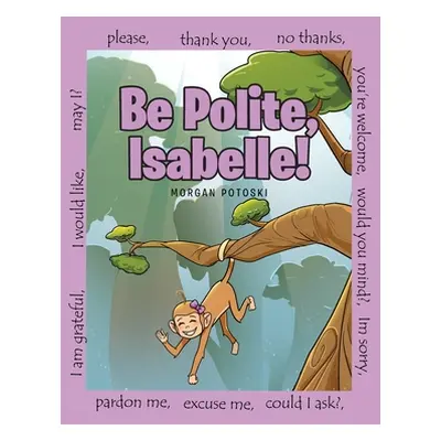 "Be Polite, Isabelle!" - "" ("Potoski Morgan")