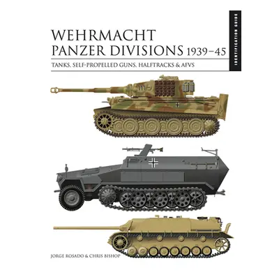 "Wehrmacht Panzer Divisions 1939-45: Tanks, Self-Propelled Guns, Halftracks & Afvs" - "" ("Bisho