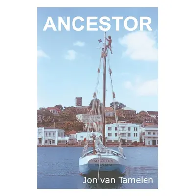 "Ancestor: A Carriacou Sloop's Voyage to Vancouver" - "" ("Van Tamelen John")