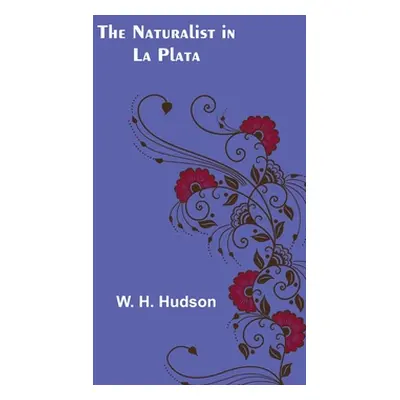 "The Naturalist in La Plata" - "" ("H. Hudson W.")