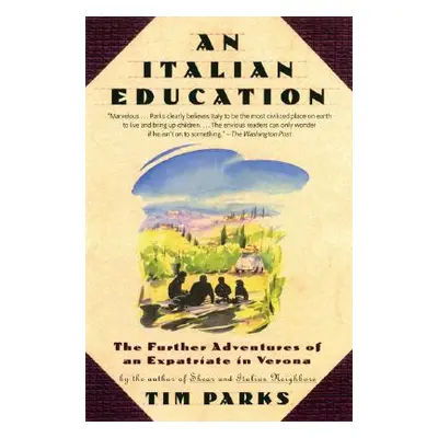 "An Italian Education: The Further Adventures of an Expatriate in Verona" - "" ("Parks Tim")