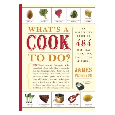 What's a Cook to Do?: An Illustrated Guide to 484 Essential Tips, Techniques, and Tricks (Peters