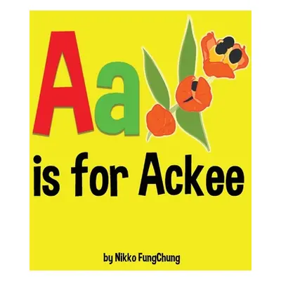 "A is for Ackee: Alphabet Book" - "" ("Fungchung Nikko M.")