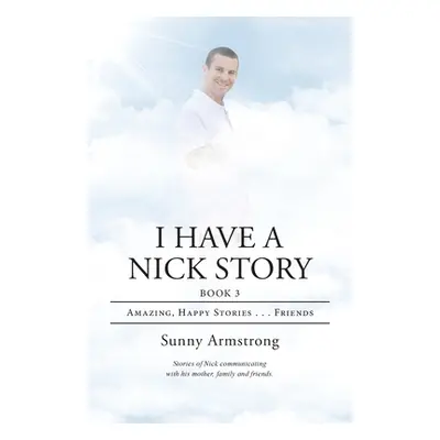 "I Have a Nick Story Book 3: Amazing, Happy Stories...Friends" - "" ("Armstrong Sunny")