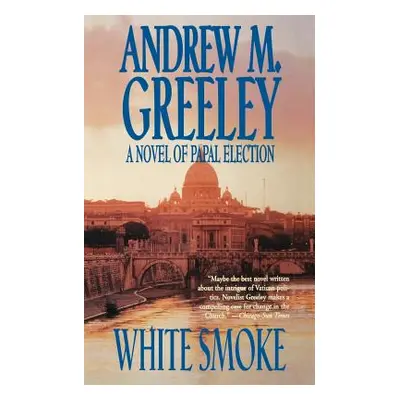 "White Smoke: A Novel of Papal Election" - "" ("Greeley Andrew M.")