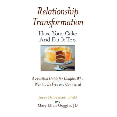 "Relationship Transformation: Have Your Cake and Eat It Too" - "" ("Duberstein Jerry")