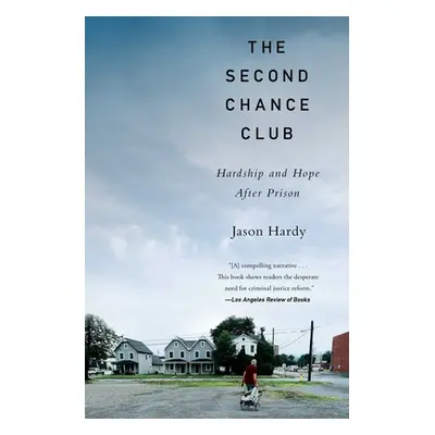 "The Second Chance Club: Hardship and Hope After Prison" - "" ("Hardy Jason")