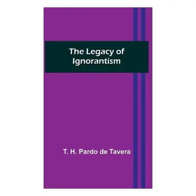 "The Legacy of Ignorantism" - "" ("H. Pardo de Tavera T.")