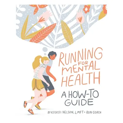 "Running For Mental Health: A How-To Guide" - "" ("Nelson Kjersti")