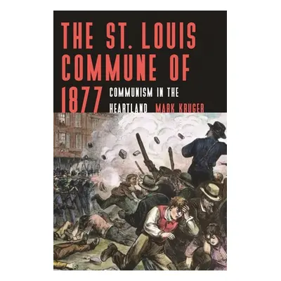 "The St. Louis Commune of 1877: Communism in the Heartland" - "" ("Kruger Mark")