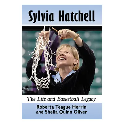 "Sylvia Hatchell: The Life and Basketball Legacy" - "" ("Herrin Roberta Teague")