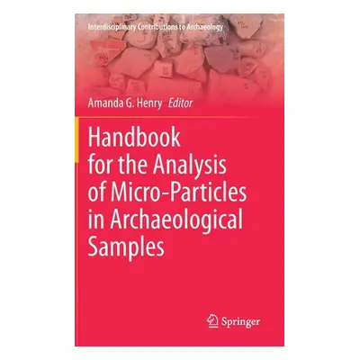 "Handbook for the Analysis of Micro-Particles in Archaeological Samples" - "" ("Henry Amanda G."