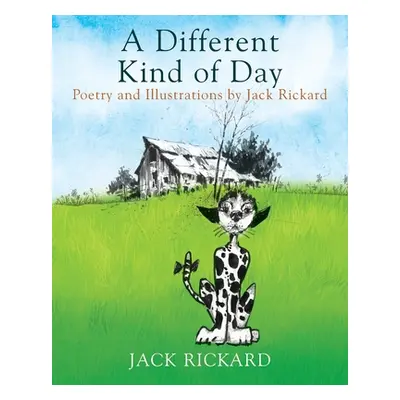 "A Different Kind of Day: Poetry and Illustrations of Jack Rickard" - "" ("Rickard Jack")