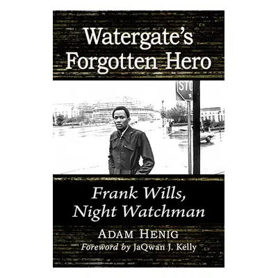 "Watergate's Forgotten Hero: Frank Wills, Night Watchman" - "" ("Henig Adam")