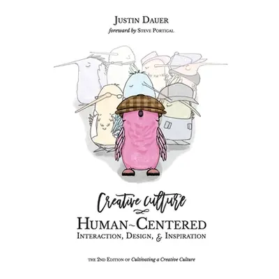 "Creative Culture: Human-Centered Interaction, Design, & Inspiration" - "" ("Dauer Justin")