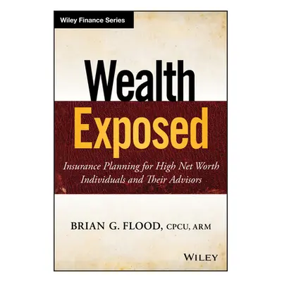 "Wealth Exposed" - "" ("Flood Brian G.")