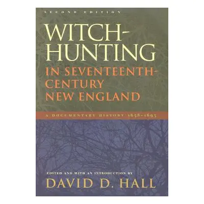 "Witch-Hunting in Seventeenth-Century New England: A Documentary History 1638-1693, Second Editi