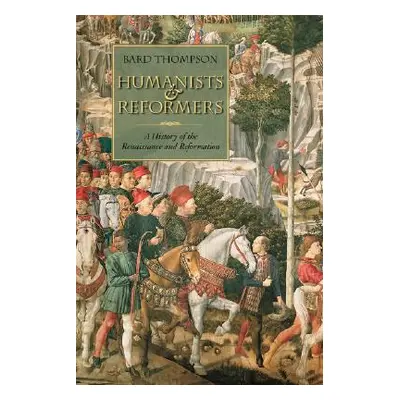 "Humanists and Reformers: A History of the Renaissance and Reformation" - "" ("Thompson Bard")