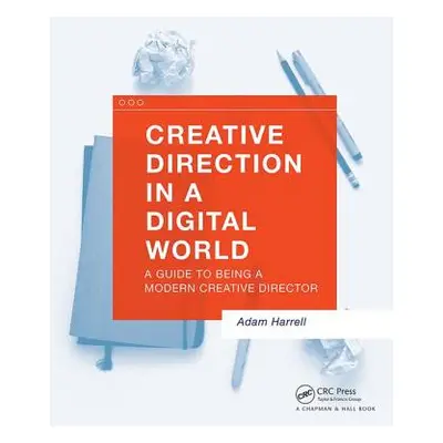 "Creative Direction in a Digital World: A Guide to Being a Modern Creative Director" - "" ("Harr