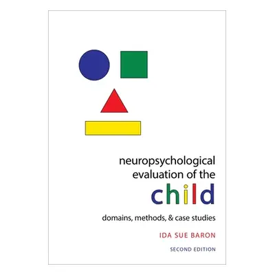 "Neuropsychological Evaluation of the Child: Domains, Methods, & Case Studies" - "" ("Baron Ida 