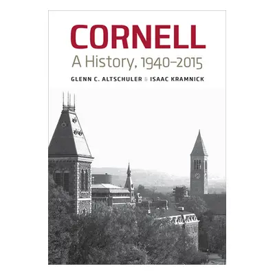 "Cornell: A History, 1940-2015" - "" ("Altschuler Glenn C.")